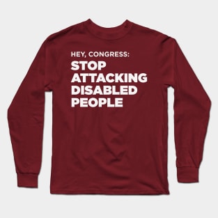 Stop Attacking Disabled People (US Congress, Dark BG) Long Sleeve T-Shirt